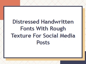 Dirty Handwritten Fonts with Distressed Texture for Social Media Posts
