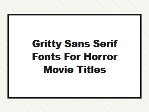 Best Gritty Distressed Sans Serif Fonts for Horror Movie Titles
