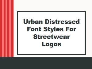 Best Distressed Sans Serif Fonts for Streetwear Logos