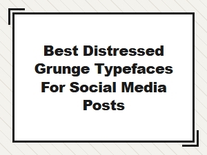 Free Distressed Grunge Fonts for Social Media Posts