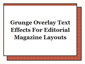 Free Grunge Overlay Text Effects for Editorial Magazine Layouts