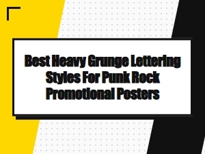 Best Heavy Grunge Lettering Styles for Punk Rock Promotional Posters