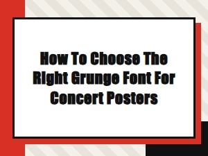 How to Choose the Right Grunge Font for Concert Posters