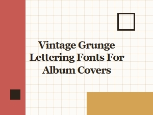 Vintage Grunge Lettering Fonts for Album Covers – Best Picks